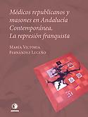 Imagen de portada del libro Médicos republicanos y masones en Andalucía contemporánea