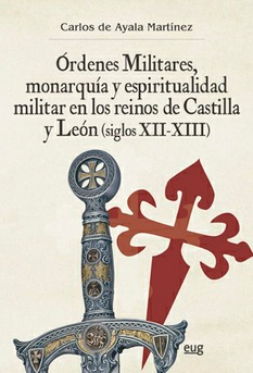 Imagen de portada del libro Órdenes militares, monarquía y espiritualidad militar en los reinos de Castilla y León (ss. XII-XIII)