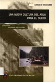 Imagen de portada del libro Una nueva cultura del agua para el Duero : cursos de verano 2003, Peñaranda de Duero (Burgos), 7 al 11 de julio