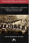 Imagen de portada del libro Propaganda, mobilización e cerimonias político relixiosas en Vigo durante a Guerra Civil