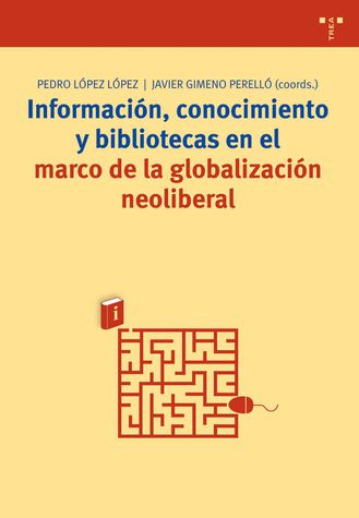 Imagen de portada del libro Información, conocimiento y bibliotecas en el marco de la globalizacón neoliberal