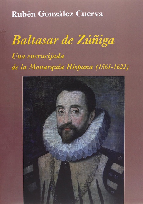 Imagen de portada del libro Baltasar de Zúñiga, una encrucijada de la monarquía hispana (1561-1622)