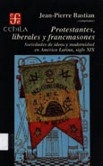 Imagen de portada del libro Protestantes, liberales y francmasones : sociedades de ideas y modernidad en América Latina, siglo XIX