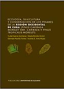 Imagen de portada del libro Ecología, silvicultura y conservación de los pinares de la región occidental de Cuba (Pinus caribaea Morelet var. caribaea y Pinus tropocalis Morelet)