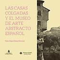 Imagen de portada del libro Las casas Colgadas de Cuenca y el Museo de Arte Abstracto Español