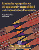 Imagen de portada del libro Experiencias y perspectivas en ética profesional y responsabilidad social universitaria en Iberoamérica