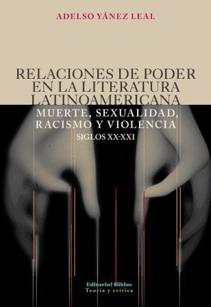 Imagen de portada del libro Relaciones de poder en la literatura latinoamericana: muerte, sexualidad, racismo y violencia: siglos XX-XXI