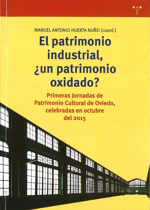Imagen de portada del libro El patrimonio industrial, ¿un patrimonio oxidado?