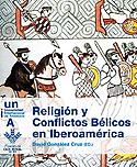 Imagen de portada del libro Religión y conflictos bélicos en Iberoamérica