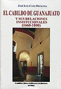 Imagen de portada del libro El cabildo de Guanajuato y sus relaciones institucionales