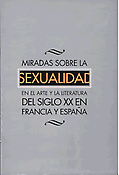Imagen de portada del libro Miradas sobre la sexualidad en el arte y la literatura del siglo XX en Francia y España