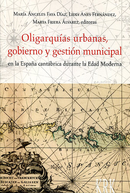 Imagen de portada del libro Oligarquías urbanas, gobierno y gestión municipal en la España cantábrica durante la Edad Moderna