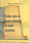 Imagen de portada del libro Cuatro siglos de técnica hidráulica en tierras alicantinas