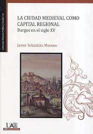 Imagen de portada del libro La ciudad medieval como capital regional. Burgos en el siglo XV