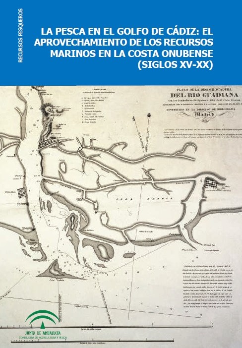 Imagen de portada del libro La pesca en el Golfo de Cádiz: el aprovechamiento de los recursos marinos en la costa onubense (siglos XV-XX)