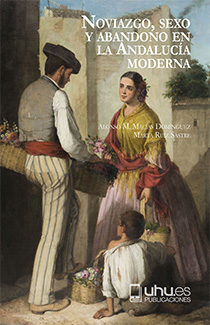 Imagen de portada del libro Noviazgo, sexo y abandono en la Andalucía moderna