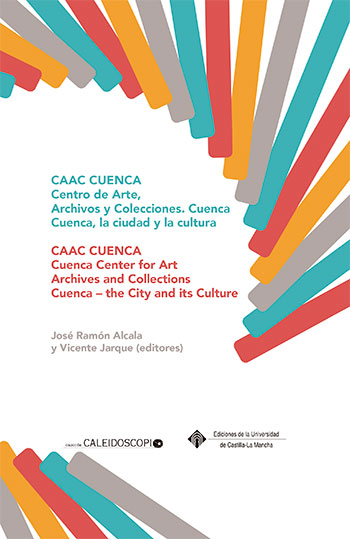 Imagen de portada del libro CAAC CUENCA. Colecciones y Archivos de Arte Contemporáneo. Cuenca, la ciudad y la cultura