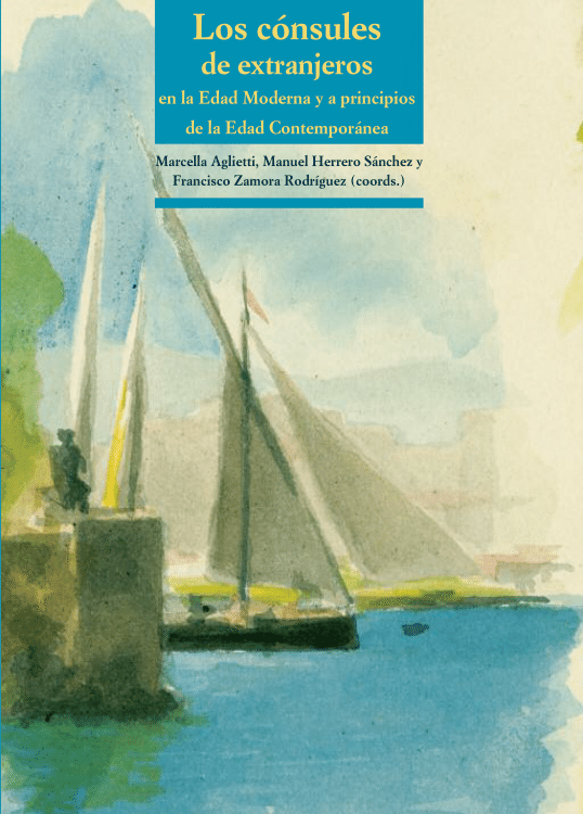 Imagen de portada del libro Los cónsules de extranjeros en la Edad Moderna y a principios de la Edad Contemporánea
