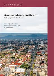 Imagen de portada del libro Asuntos urbanos en México. Enfoque por estudios de caso