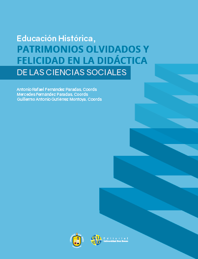 Imagen de portada del libro Educación Histórica, Patrimonios olvidados y Felicidad en la Didáctica de las Ciencias Sociales