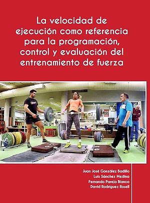 Imagen de portada del libro La velocidad de ejecución como referencia para la programación, control y evaluación del entrenamiento de fuerza