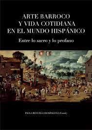 Imagen de portada del libro Arte barroco y vida cotidiana en el mundo hispánico