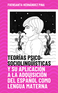 Imagen de portada del libro Teorías psicosociolingüísticas y su aplicación a la adquisición del español como lengua materna