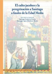 Imagen de portada del libro El culto jacobeo y la peregrinación a Santiago a finales de la Edad Media