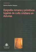 Imagen de portada del libro Epigrafía romana y primitivos lugares de culto cristiano en Asturias