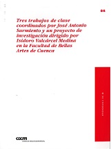 Imagen de portada del libro Tres trabajos de clase coordinados por José Antonio Sarmiento y un proyecto de investigación dirigido por Isidoro Valcárcel Medina en la Facultad de Bellas Artes de Cuenca