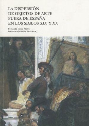 Imagen de portada del libro La dispersión de objetos de arte fuera de España en los siglos XIX y XX