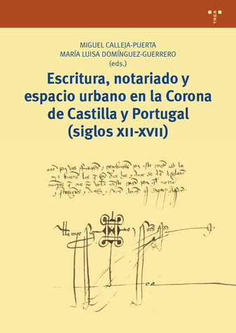Imagen de portada del libro Escritura, notariado y espacio urbano en la Corona de Castilla y Portugal (siglos XII-XVII)