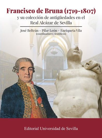 Imagen de portada del libro Francisco de Bruna (1719-1807) y su colección de antigüedades en el Real Alcázar de Sevilla