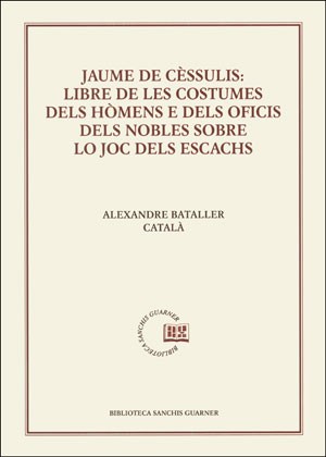 Imagen de portada del libro Jaume de Cèssulis: Libre de les costumes dels hómens e dels oficis dels nobles lo joc dels escacs