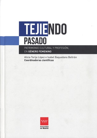 Imagen de portada del libro Tejiendo pasado : patrimonio cultural y profesión, en género femenino