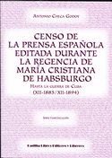 Imagen de portada del libro Censo de la prensa española editada durante la regencia de María Cristina de Habsburgo hasta la guerra de Cuba