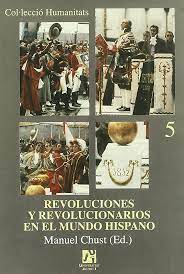 Imagen de portada del libro Revoluciones y revolucionarios en el mundo hispánico