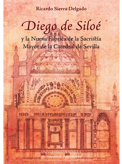 Imagen de portada del libro Diego de Siloé y la nueva fábrica de la Sacristía Mayor de la Catedral de Sevilla