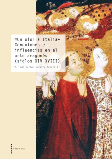 Imagen de portada del libro Un olor a Italia. Conexiones e influencias en el arte aragonés (siglos XIV-XVIII)