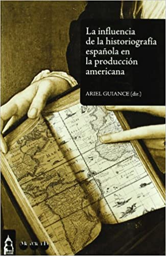 Imagen de portada del libro La influencia de la historiografía española en la producción histórica americana