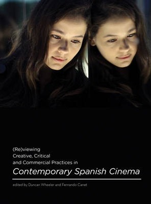 Imagen de portada del libro (Re)viewing creative, critical and commercial practices in contemporary Spanish Cinema