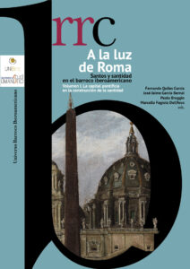 Imagen de portada del libro A la luz de Roma. Santos y santidad en el barroco iberoamericano