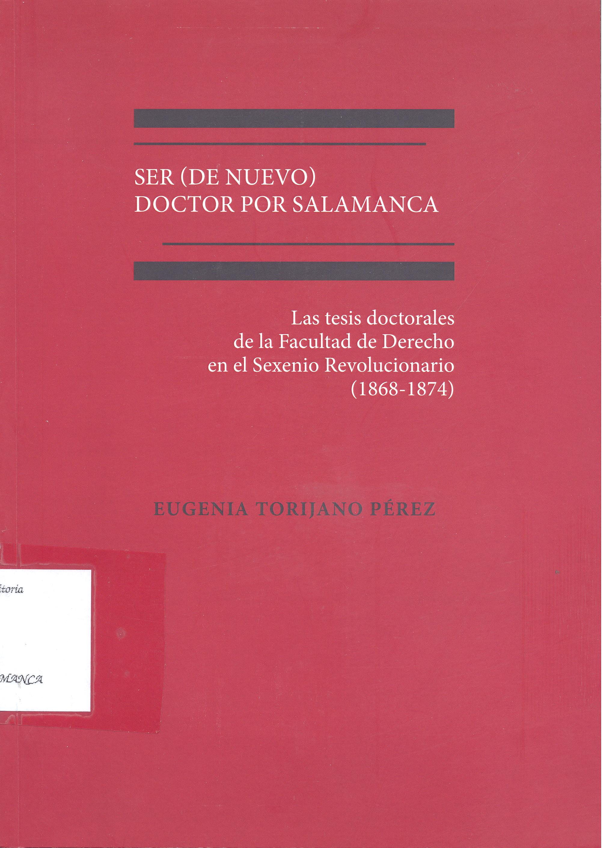 Imagen de portada del libro Ser (de nuevo) doctor por Salamanca. Las tesis doctorales de la Facultad de Derecho en el Sexenio Revolucionario (1868-1874)