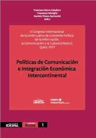 Imagen de portada del libro Políticas de Comunicación e Integración Económica Intercontinental X Congreso Internacional de la Unión Latina de Economía Política de la Información, la Comunicación y la Cultura (ulepicc)
