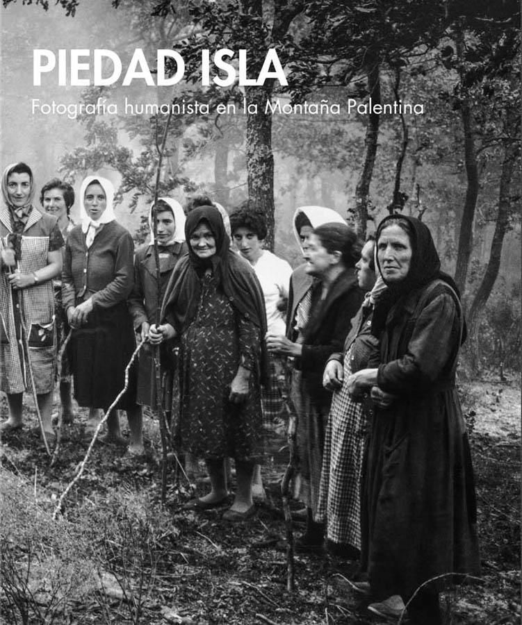 Imagen de portada del libro Piedad Isla. Fotografía humanista en la Montaña Palentina