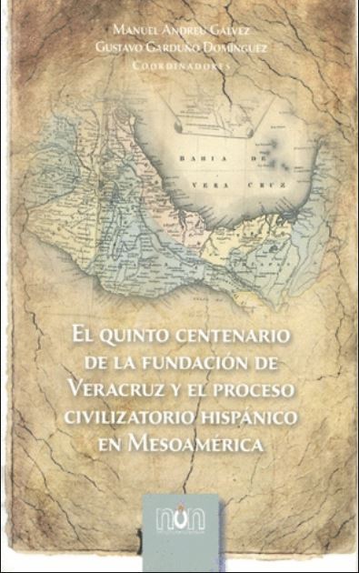 Imagen de portada del libro El quinto centenario de la fundación de Veracruz y el proceso civilizatorio hispánico en Mesoamérica