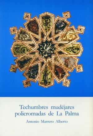 Imagen de portada del libro Techumbres mudéjares policromadas de La Palma