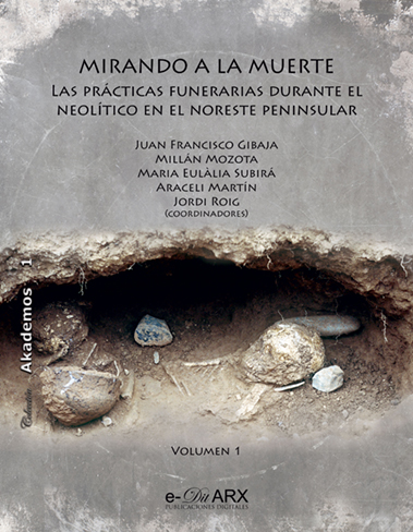 Imagen de portada del libro Mirando a la muerte : las prácticas funerarias durante el Neolítico en el noreste peninsular. Vol. 1