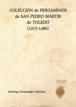 Imagen de portada del libro Colección de pergaminos de San Pedro Mártir de Toledo (1217-1480)