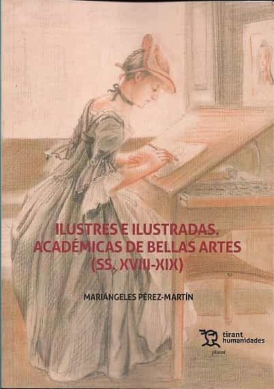 Imagen de portada del libro Ilustres E Ilustradas. Académicas De Bellas Artes (SS. XVIII-XIX)